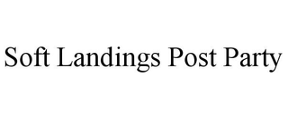 SOFT LANDINGS POST PARTY trademark