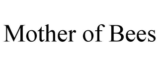 MOTHER OF BEES trademark