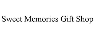 SWEET MEMORIES GIFT SHOP trademark