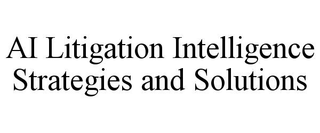 AI LITIGATION INTELLIGENCE STRATEGIES AND SOLUTIONS trademark