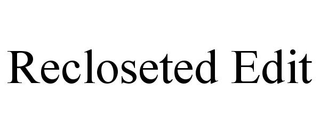 RECLOSETED EDIT trademark