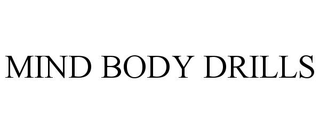 MIND BODY DRILLS trademark
