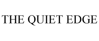 THE QUIET EDGE trademark