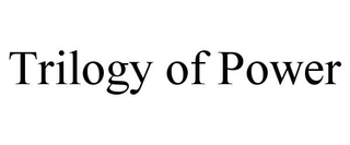 TRILOGY OF POWER trademark