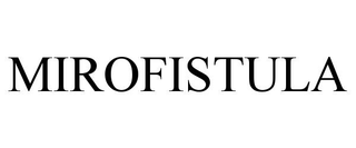 MIROFISTULA trademark