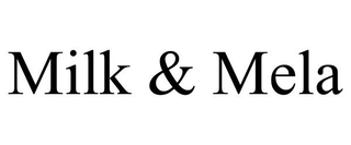 MILK & MELA trademark