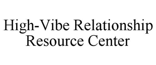 HIGH-VIBE RELATIONSHIP RESOURCE CENTER trademark