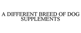 A DIFFERENT BREED OF DOG SUPPLEMENTS trademark