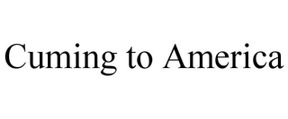 CUMING TO AMERICA trademark