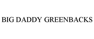 BIG DADDY GREENBACKS trademark
