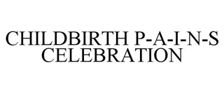 CHILDBIRTH P-A-I-N-S CELEBRATION trademark