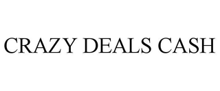 CRAZY DEALS CASH trademark