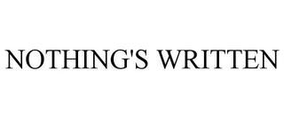 NOTHING'S WRITTEN trademark