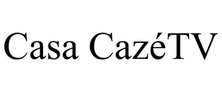 CASA CAZÉTV trademark