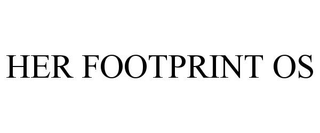 HER FOOTPRINT OS trademark