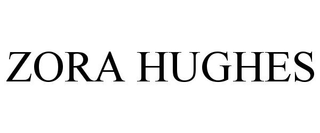 ZORA HUGHES trademark