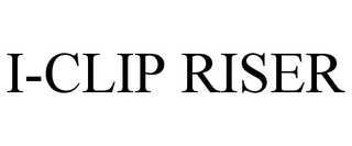 I-CLIP RISER trademark