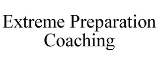 EXTREME PREPARATION COACHING trademark
