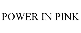 POWER IN PINK trademark
