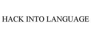 HACK INTO LANGUAGE trademark