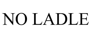 NO LADLE trademark