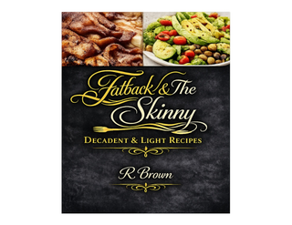 FATBACK & THE SKINNY DECADENT & LIGHT RECIPES R BROWN trademark