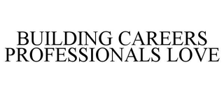 BUILDING CAREERS PROFESSIONALS LOVE trademark