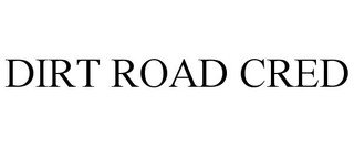 DIRT ROAD CRED trademark