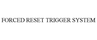 FORCED RESET TRIGGER SYSTEM trademark