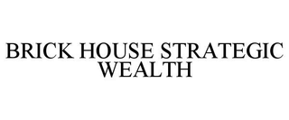 BRICK HOUSE STRATEGIC WEALTH trademark