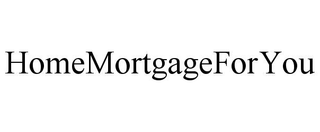 HOMEMORTGAGEFORYOU trademark