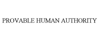 PROVABLE HUMAN AUTHORITY trademark
