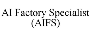 AI FACTORY SPECIALIST (AIFS) trademark