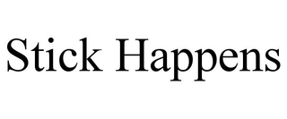 STICK HAPPENS trademark