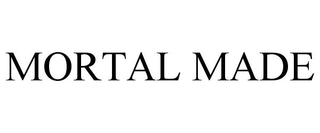 MORTAL MADE trademark