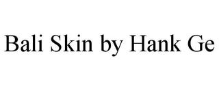 BALI SKIN BY HANK GE trademark