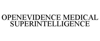 OPENEVIDENCE MEDICAL SUPERINTELLIGENCE trademark