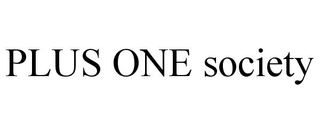 PLUS ONE SOCIETY trademark