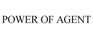 POWER OF AGENT trademark