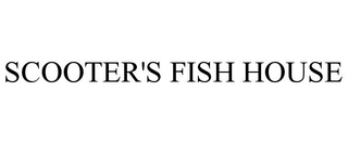 SCOOTER'S FISH HOUSE trademark
