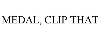 MEDAL, CLIP THAT trademark