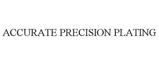 ACCURATE PRECISION PLATING trademark