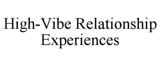 HIGH-VIBE RELATIONSHIP EXPERIENCES trademark