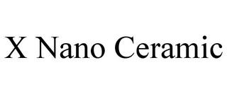 X NANO CERAMIC trademark