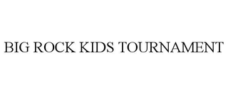 BIG ROCK KIDS TOURNAMENT trademark