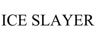 ICE SLAYER trademark