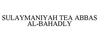 SULAYMANIYAH TEA ABBAS AL-BAHADLY trademark