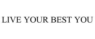 LIVE YOUR BEST YOU trademark