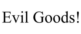 EVIL GOODS! trademark