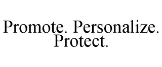 PROMOTE. PERSONALIZE. PROTECT. trademark